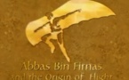 Abbas Ibn Firnas: The origin of Flight (Video)